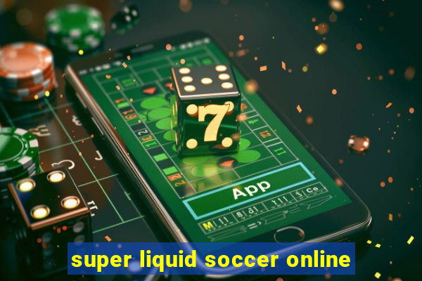 super liquid soccer online